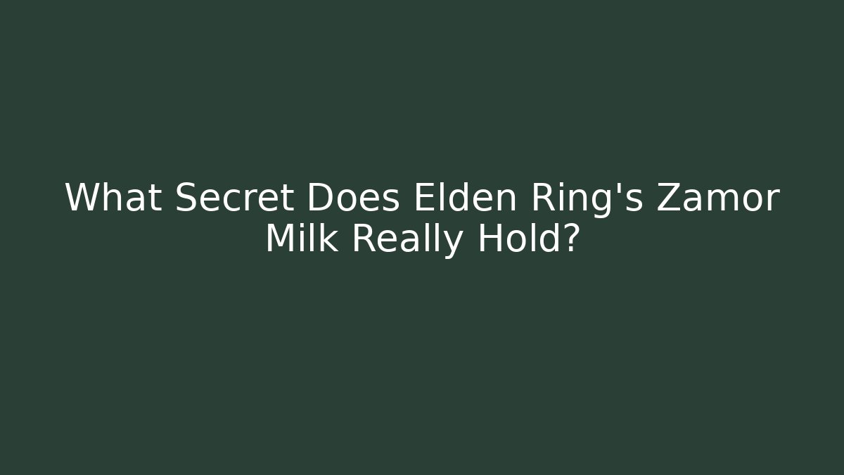 What Secret Does Elden Ring's Zamor Milk Really Hold? - Boomer Naturals