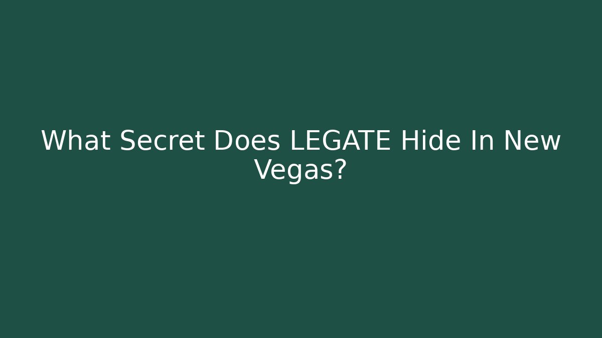 What Secret Does LEGATE Hide In New Vegas?