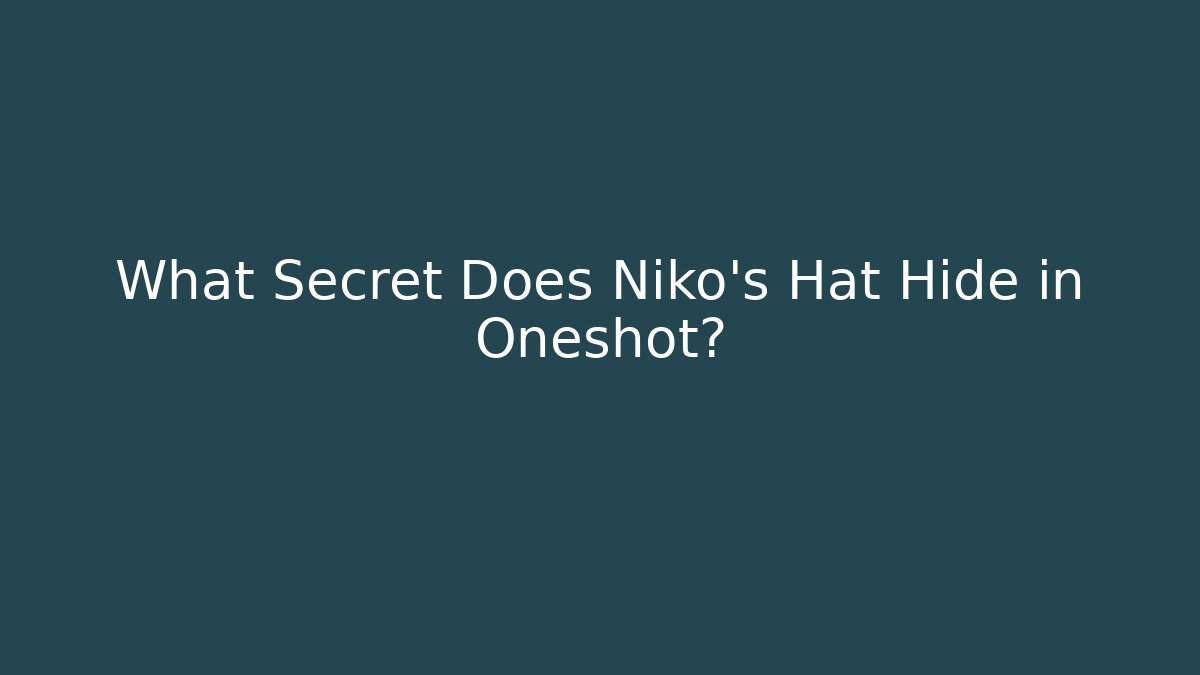 What Secret Does Niko's Hat Hide in Oneshot?
