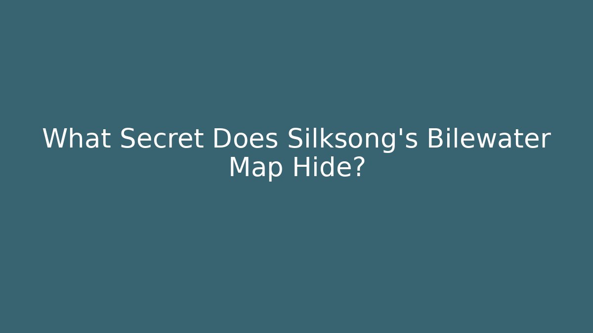 What Secret Does Silksong's Bilewater Map Hide?