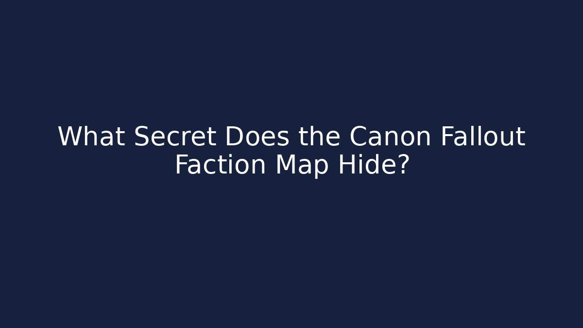 What Secret Does the Canon Fallout Faction Map Hide?