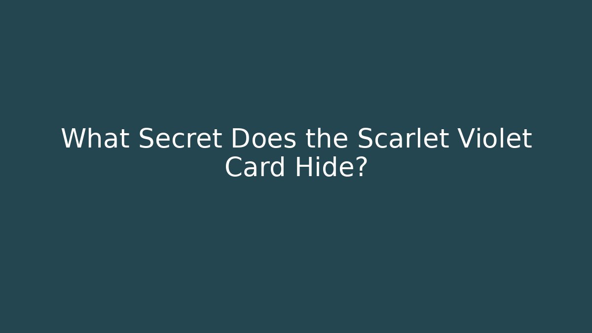 What Secret Does the Scarlet Violet Card Hide?