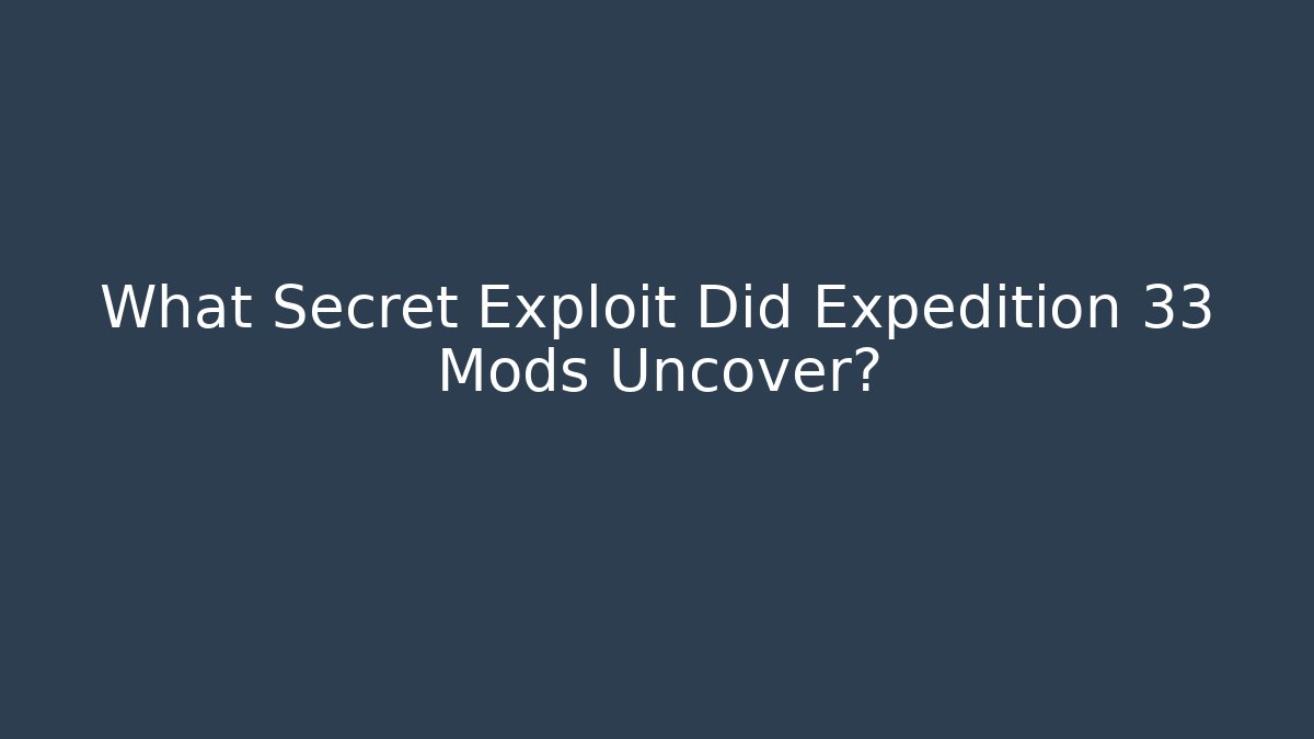 What Secret Exploit Did Expedition 33 Mods Uncover?