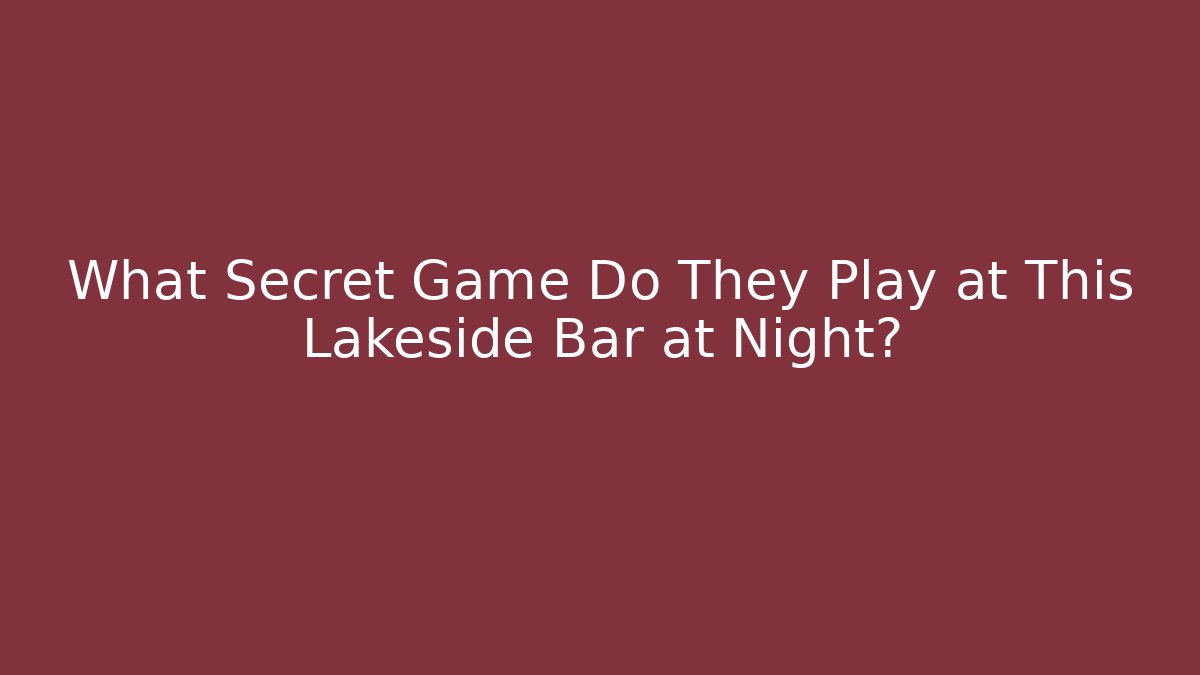 What Secret Game Do They Play at This Lakeside Bar at Night?