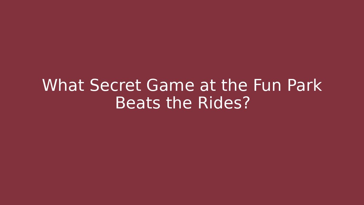What Secret Game at the Fun Park Beats the Rides?