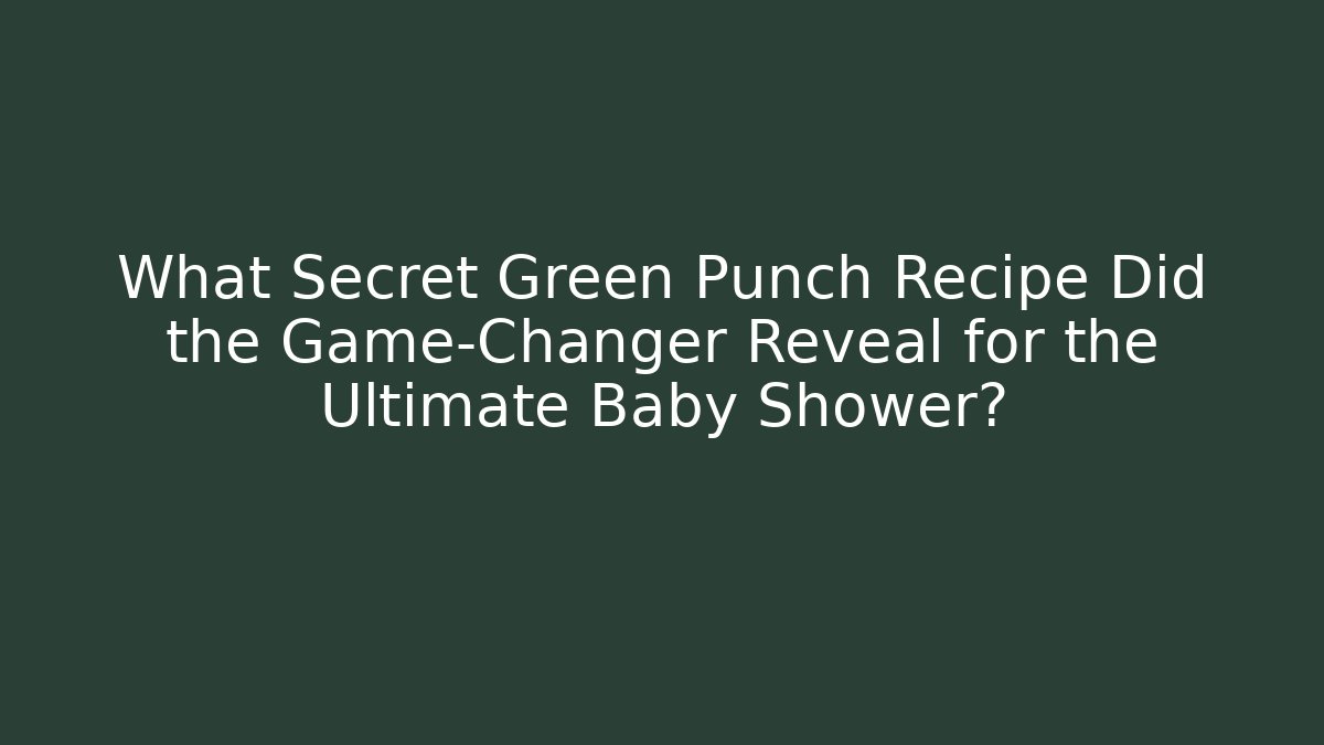 What Secret Green Punch Recipe Did the Game-Changer Reveal for the Ultimate Baby Shower?