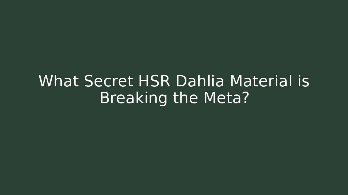 What Secret HSR Dahlia Material is Breaking the Meta?