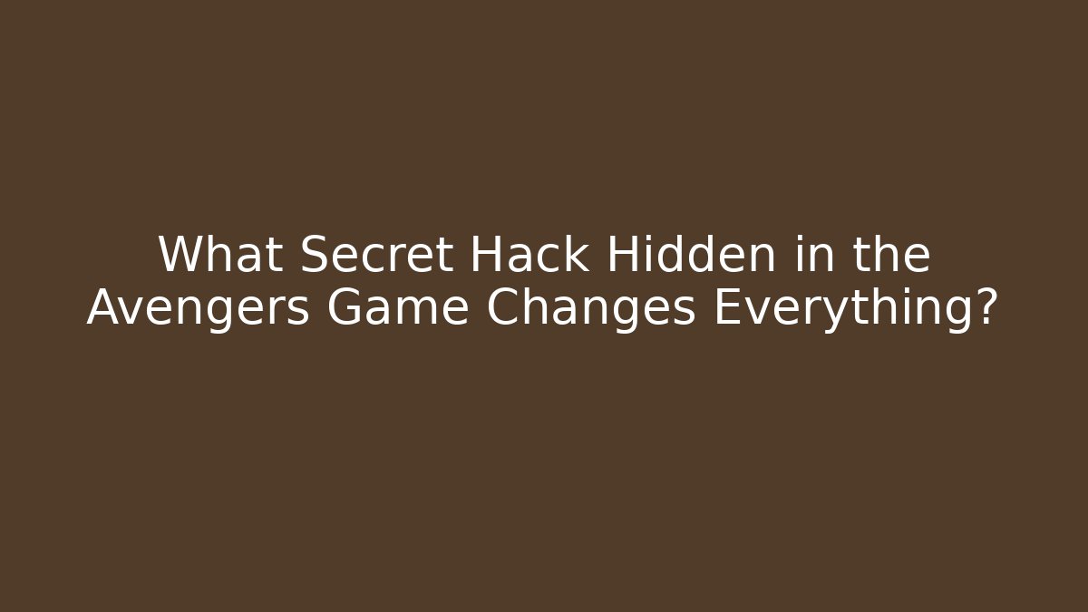 What Secret Hack Hidden in the Avengers Game Changes Everything?
