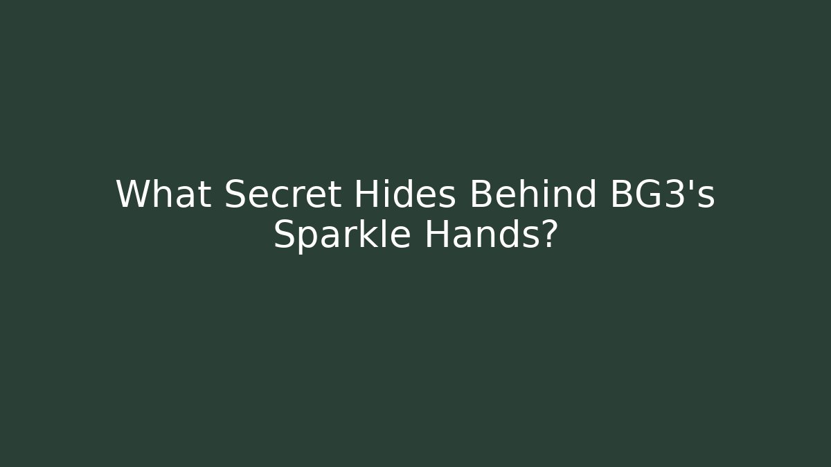 What Secret Hides Behind BG3's Sparkle Hands?