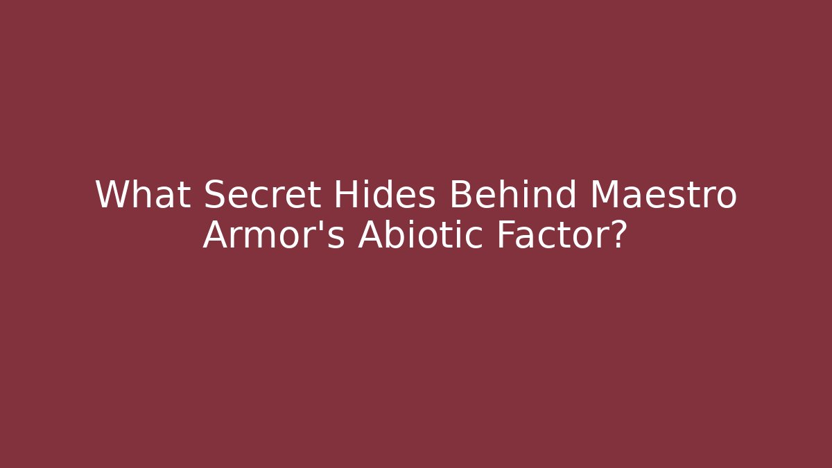 What Secret Hides Behind Maestro Armor's Abiotic Factor?