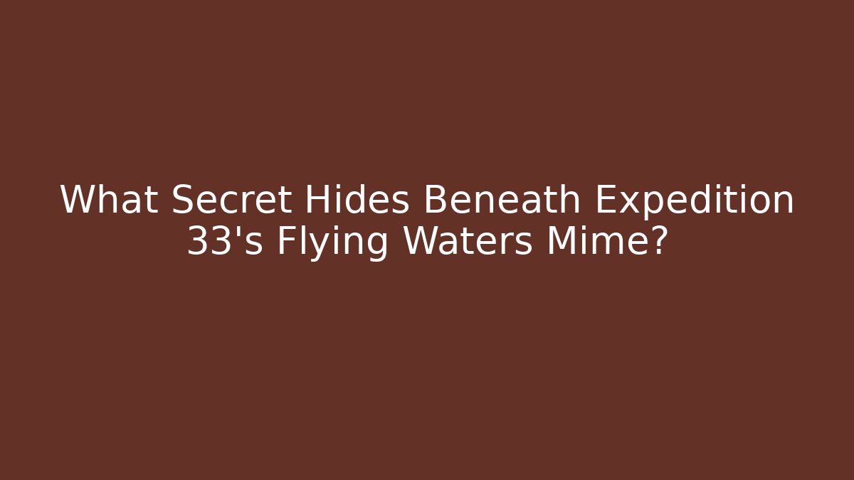 What Secret Hides Beneath Expedition 33's Flying Waters Mime? - Boomer Naturals