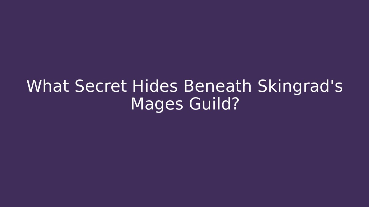 What Secret Hides Beneath Skingrad's Mages Guild?