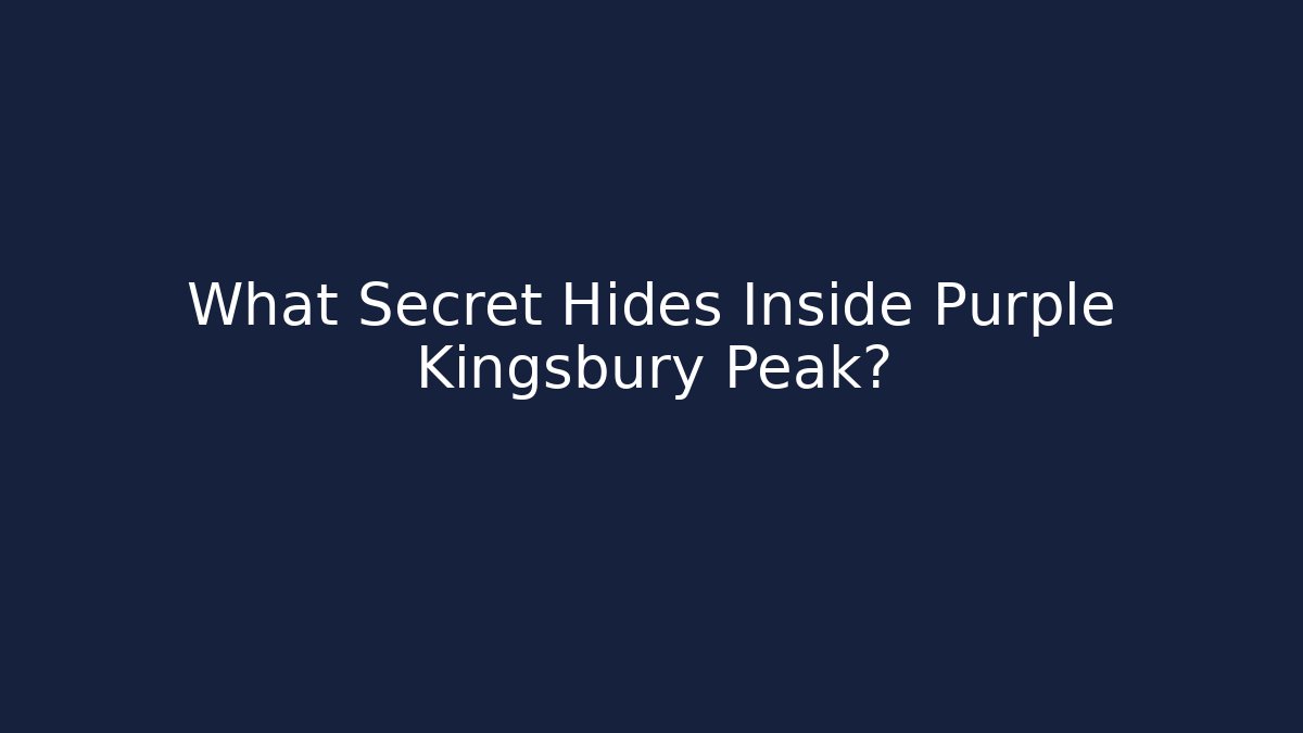 What Secret Hides Inside Purple Kingsbury Peak?