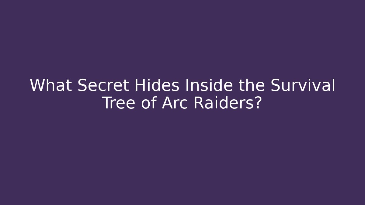 What Secret Hides Inside the Survival Tree of Arc Raiders?