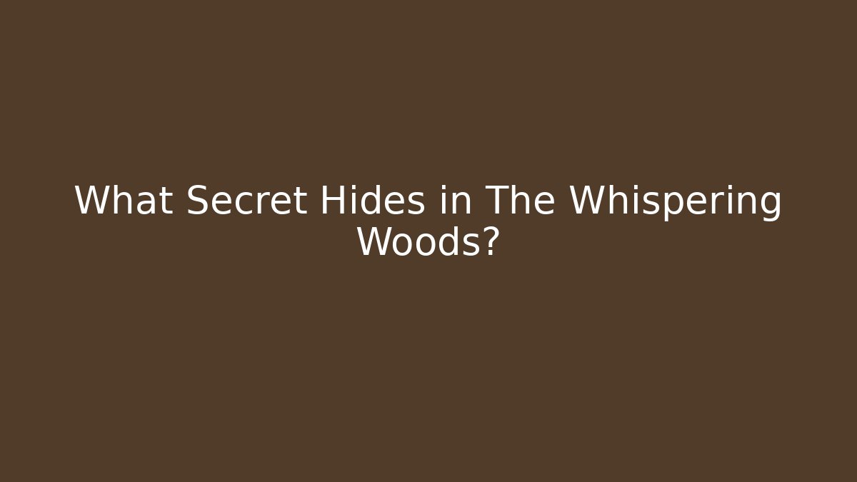 What Secret Hides in The Whispering Woods?