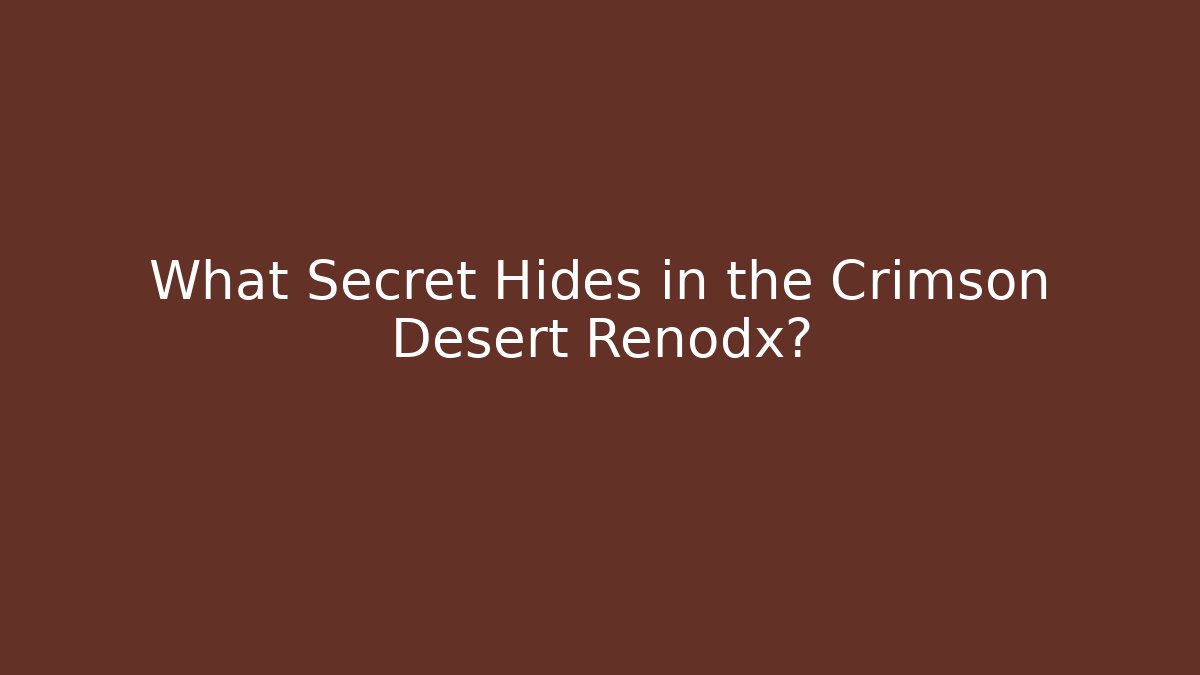 What Secret Hides in the Crimson Desert Renodx?