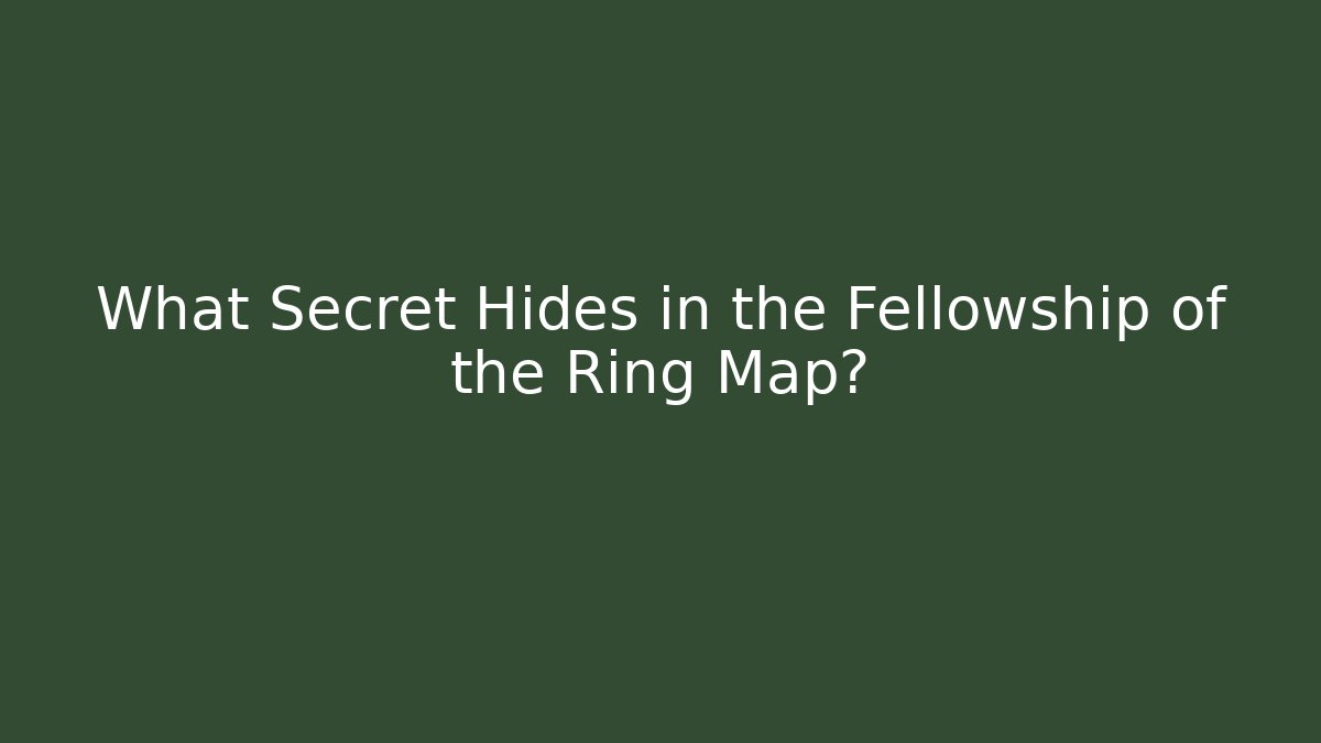 What Secret Hides in the Fellowship of the Ring Map?