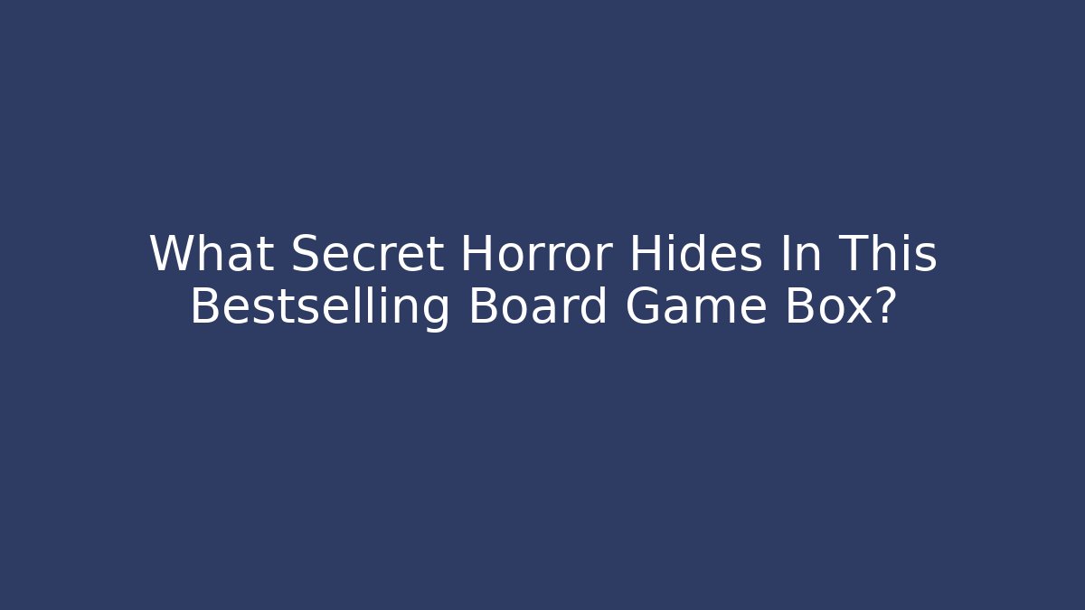 What Secret Horror Hides In This Bestselling Board Game Box?