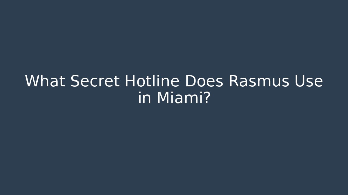 What Secret Hotline Does Rasmus Use in Miami?
