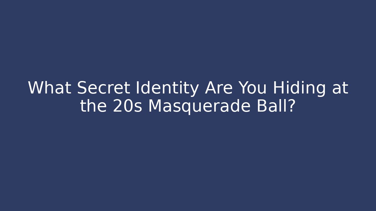 What Secret Identity Are You Hiding at the 20s Masquerade Ball?