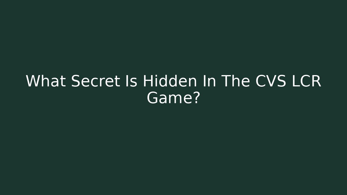 What Secret Is Hidden In The CVS LCR Game?