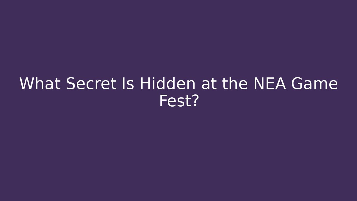 What Secret Is Hidden at the NEA Game Fest?