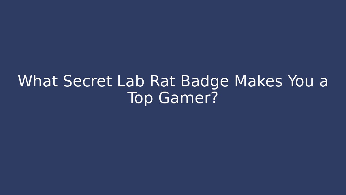 What Secret Lab Rat Badge Makes You a Top Gamer? - Boomer Naturals