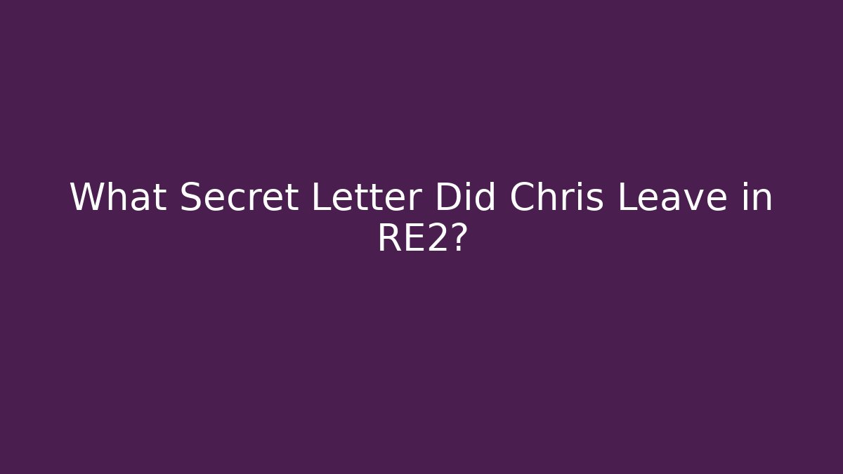 What Secret Letter Did Chris Leave in RE2?