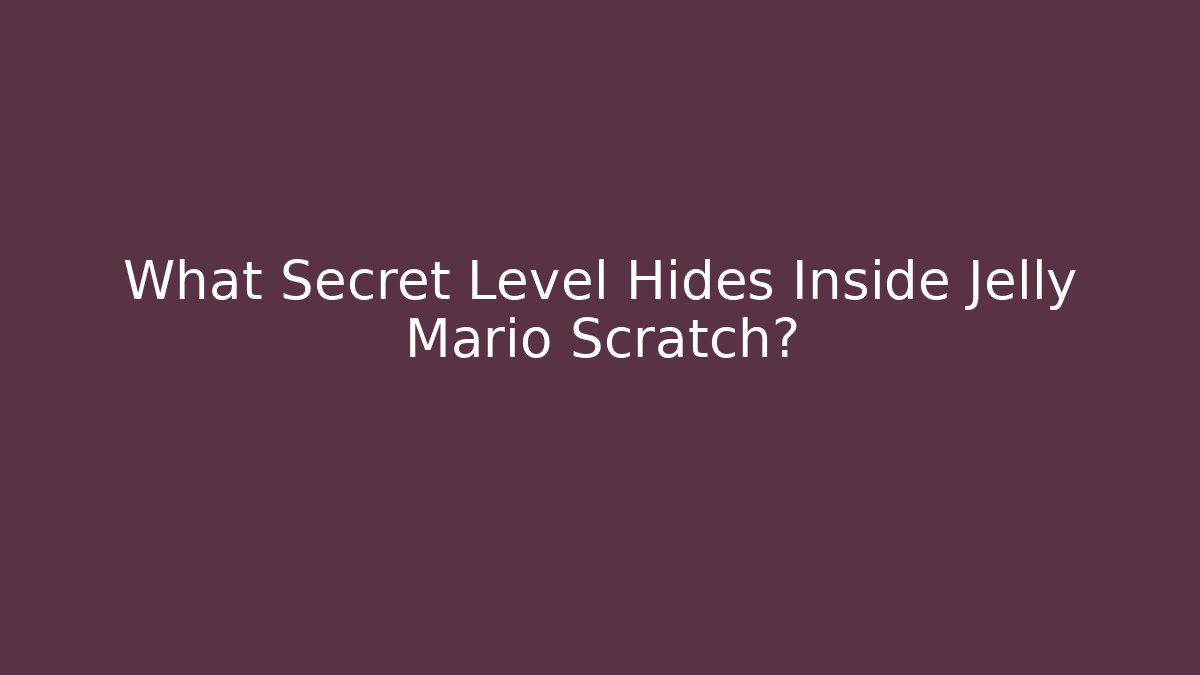 What Secret Level Hides Inside Jelly Mario Scratch?
