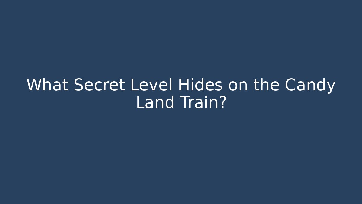 What Secret Level Hides on the Candy Land Train?