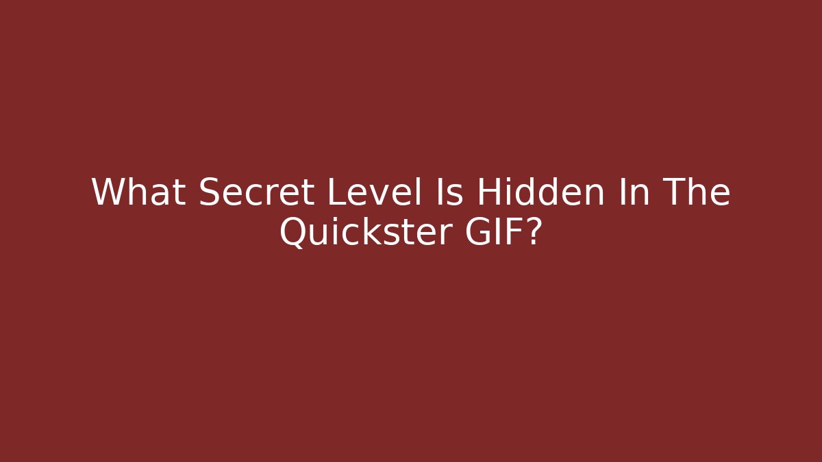 What Secret Level Is Hidden In The Quickster GIF?