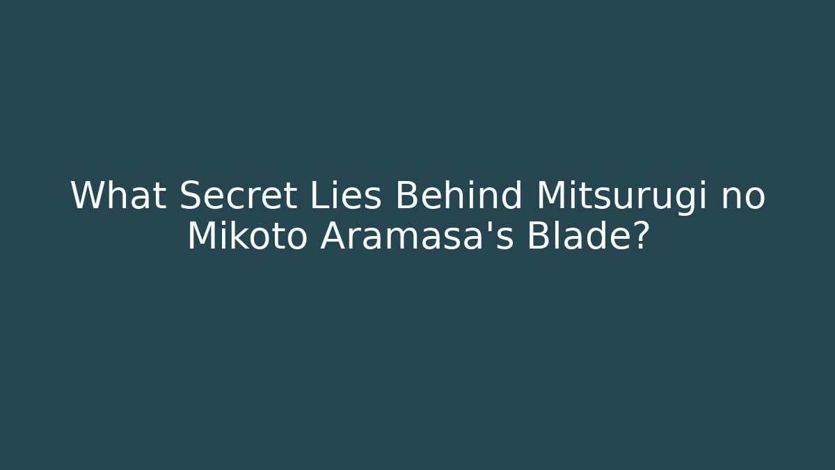What Secret Lies Behind Mitsurugi no Mikoto Aramasa's Blade?