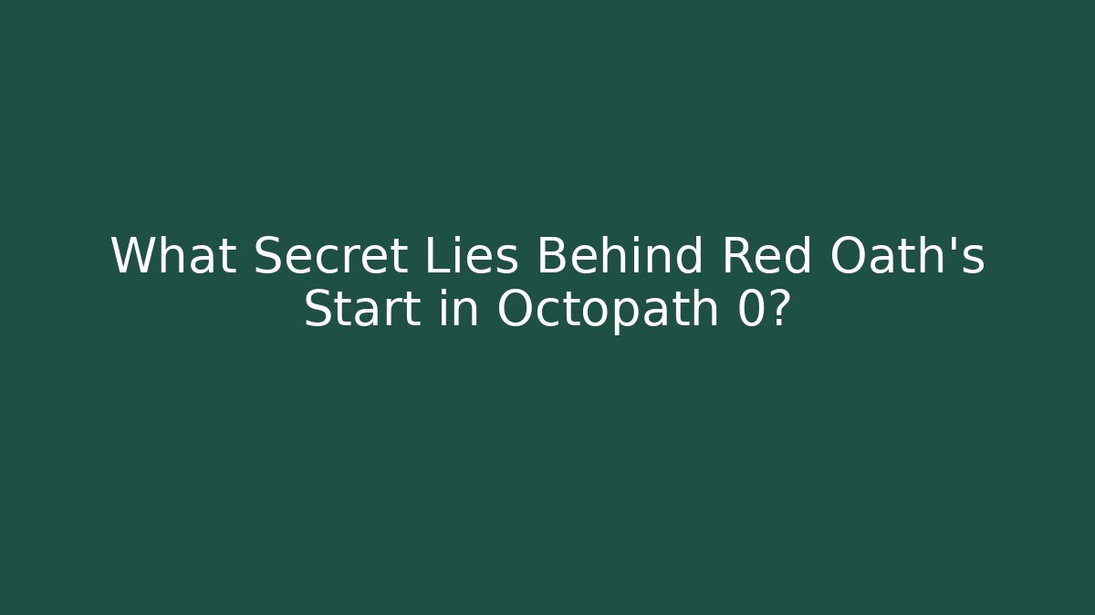 What Secret Lies Behind Red Oath's Start in Octopath 0?