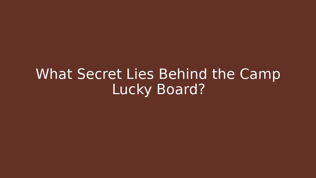 What Secret Lies Behind the Camp Lucky Board? - Boomer Naturals
