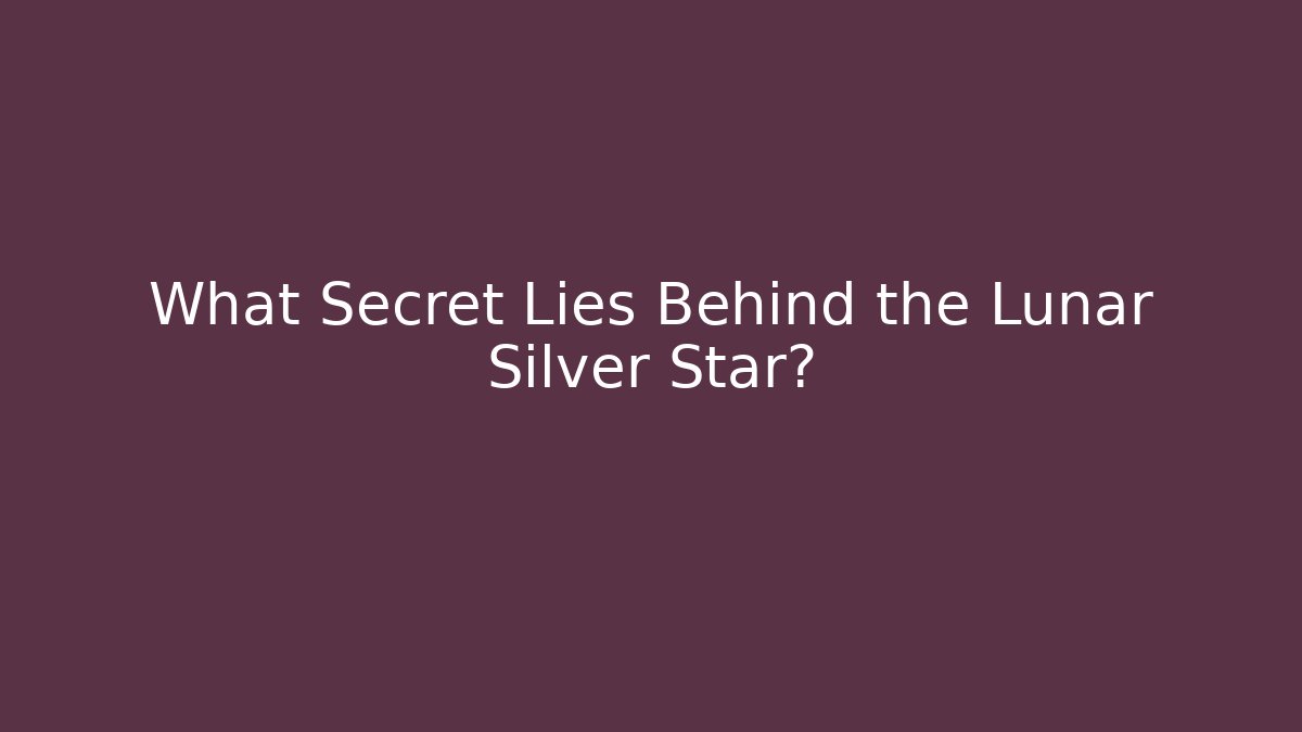 What Secret Lies Behind the Lunar Silver Star?