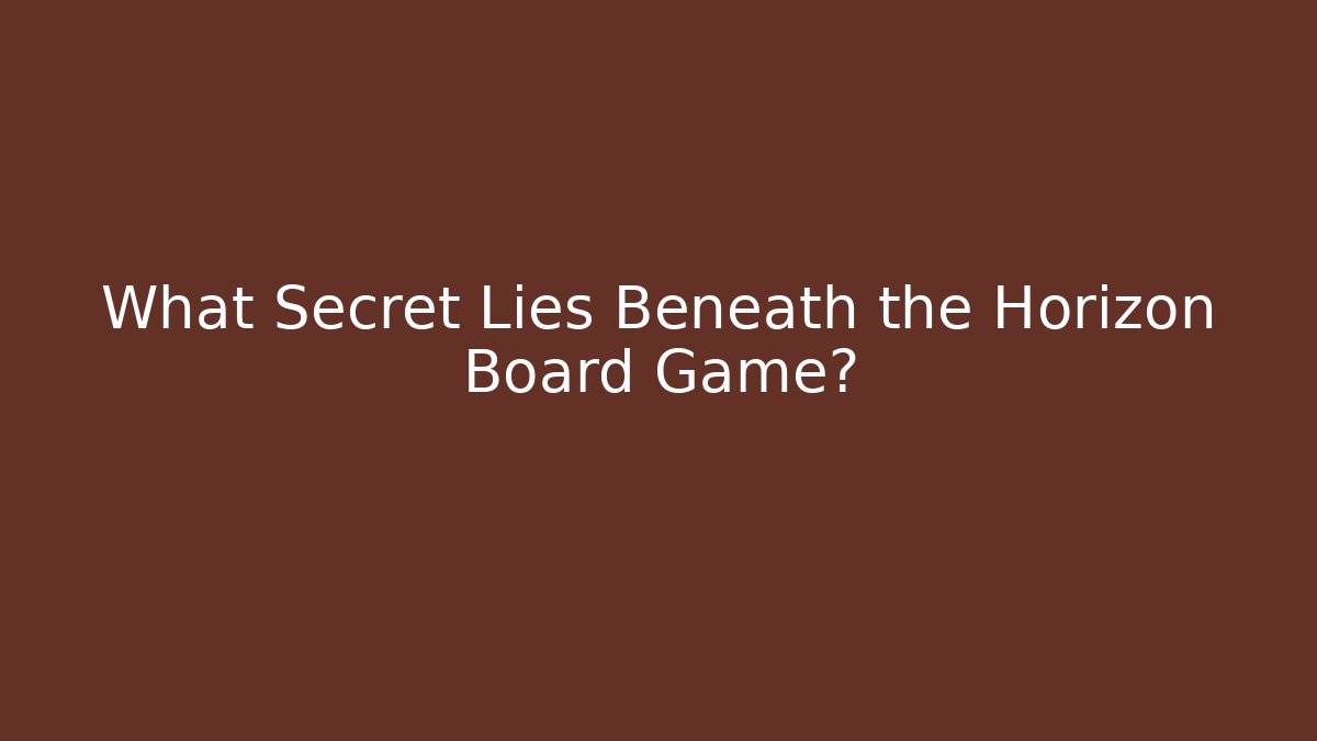 What Secret Lies Beneath the Horizon Board Game? - Boomer Naturals