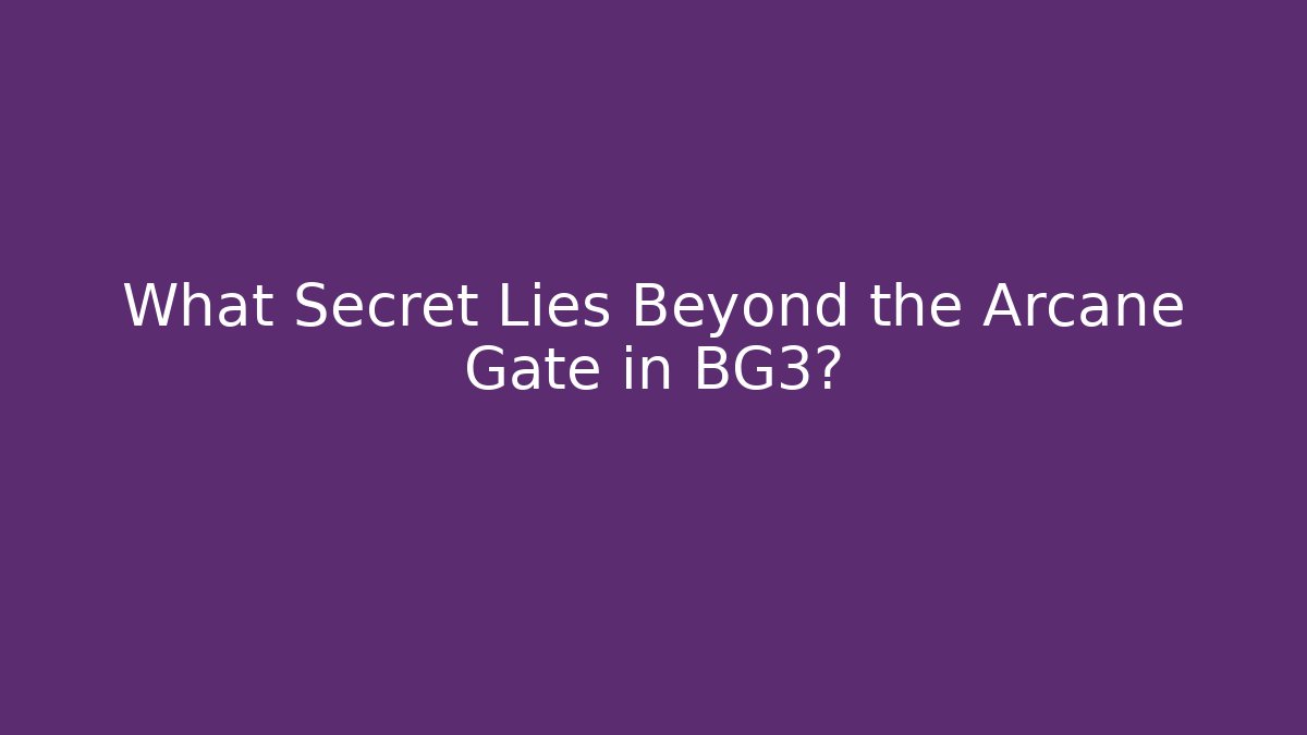 What Secret Lies Beyond the Arcane Gate in BG3?