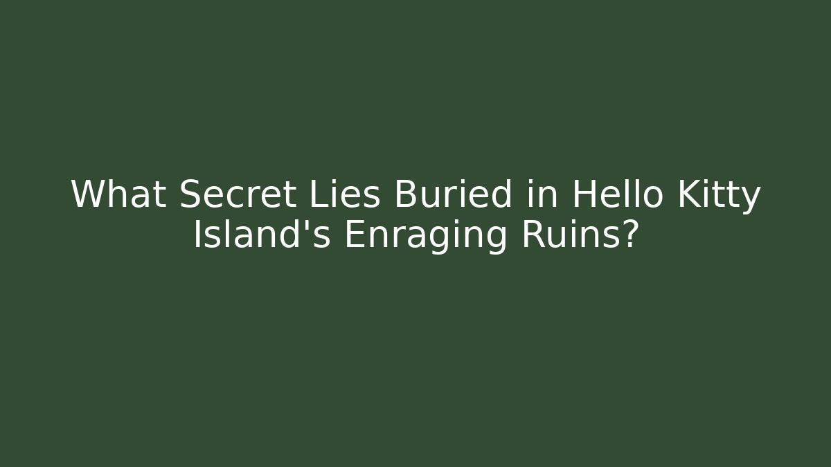What Secret Lies Buried in Hello Kitty Island's Enraging Ruins?