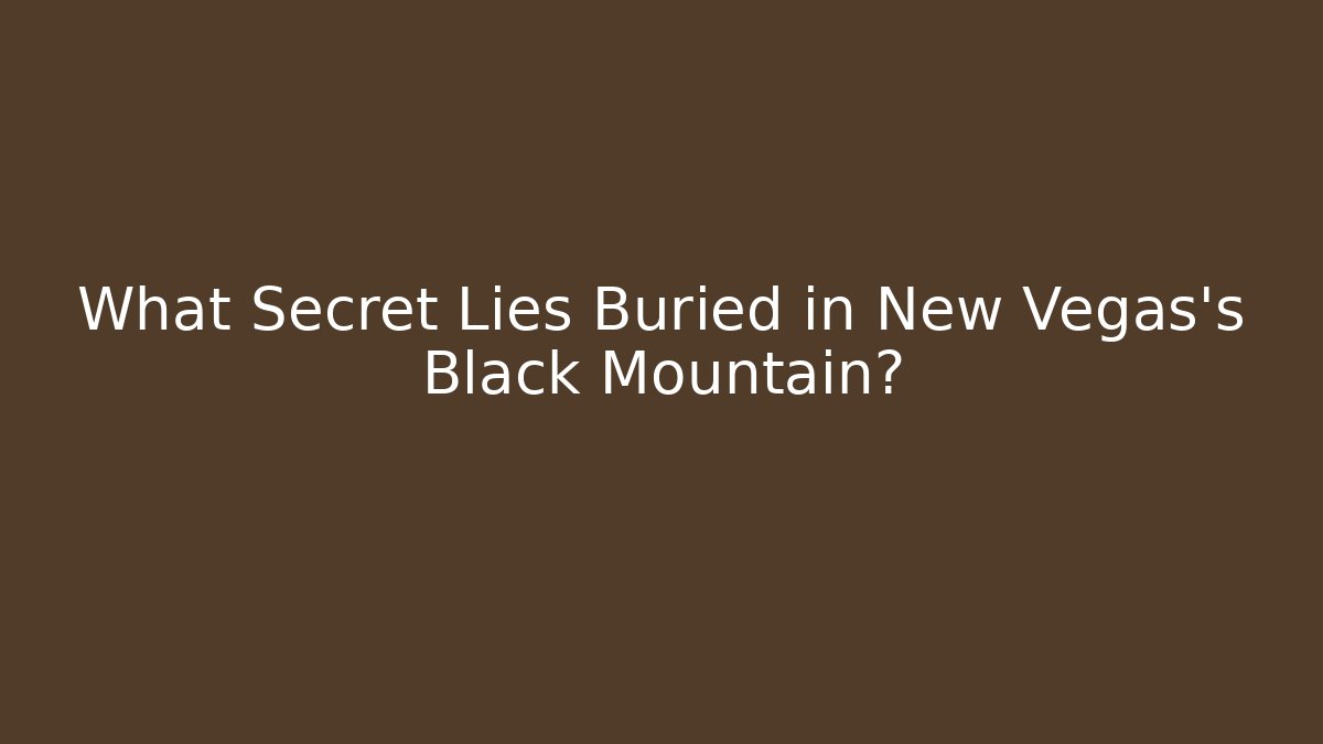 What Secret Lies Buried in New Vegas's Black Mountain?