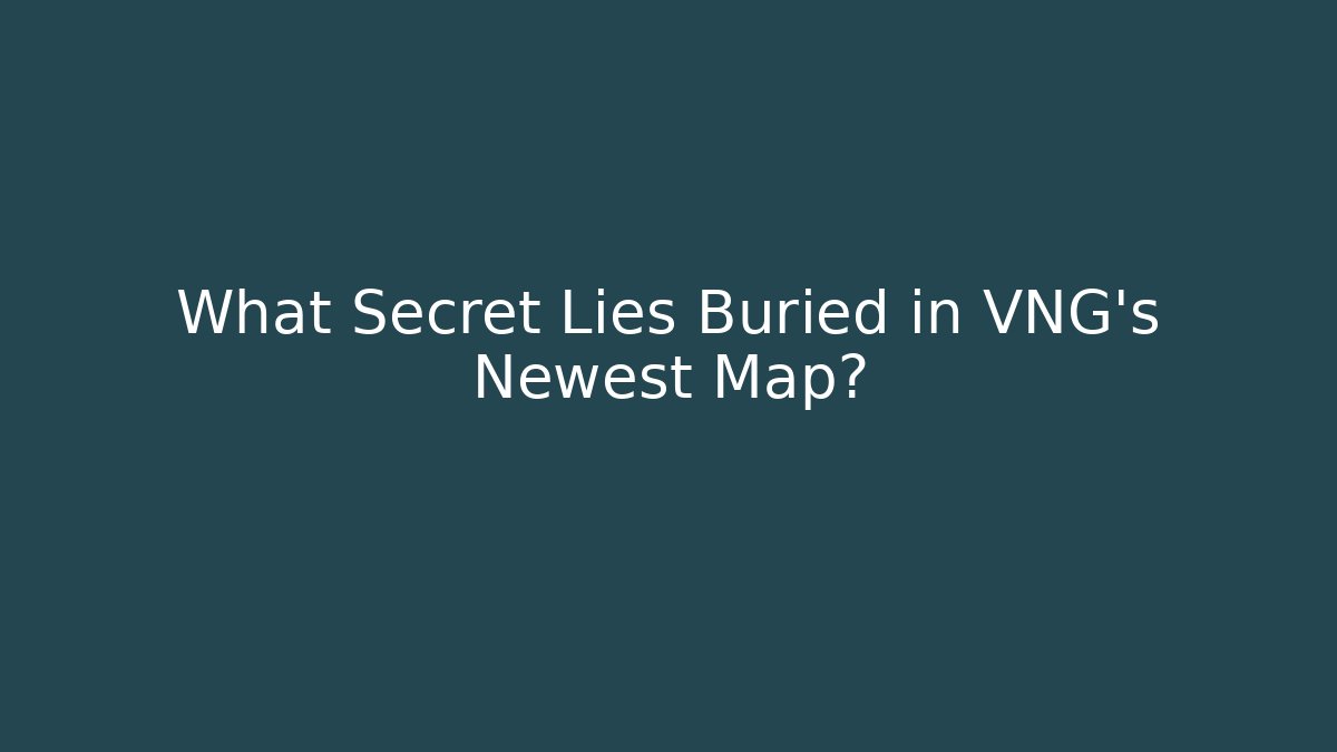 What Secret Lies Buried in VNG's Newest Map?
