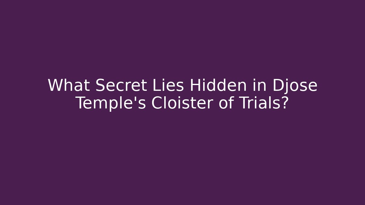 What Secret Lies Hidden in Djose Temple's Cloister of Trials?