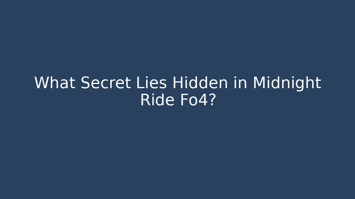 What Secret Lies Hidden in Midnight Ride Fo4?