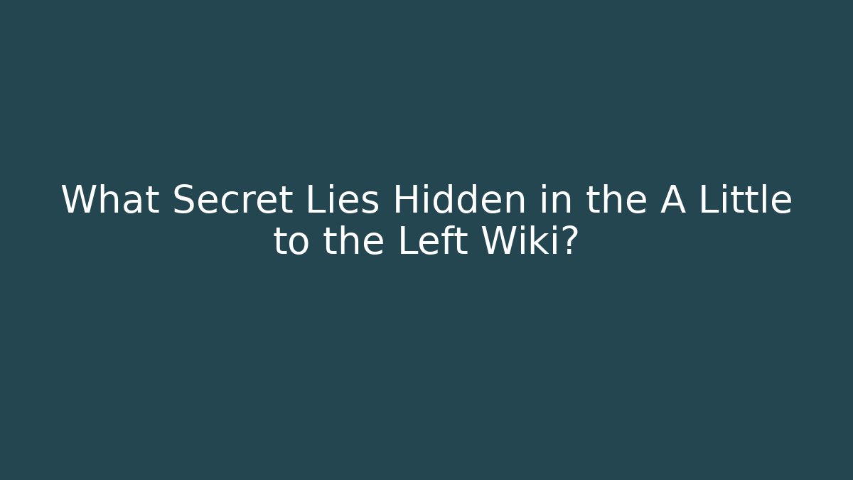 What Secret Lies Hidden in the A Little to the Left Wiki?