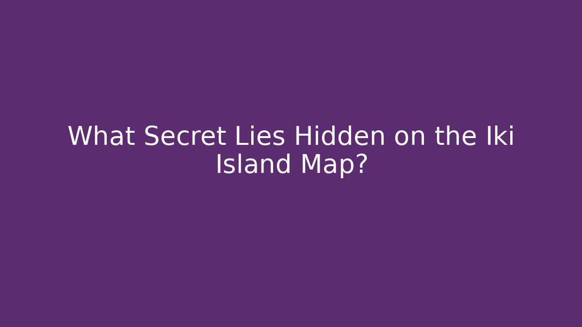 What Secret Lies Hidden on the Iki Island Map?