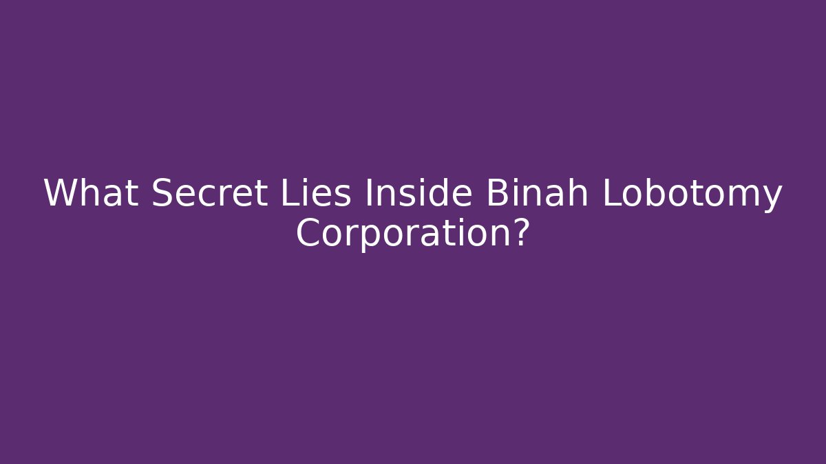 What Secret Lies Inside Binah Lobotomy Corporation?