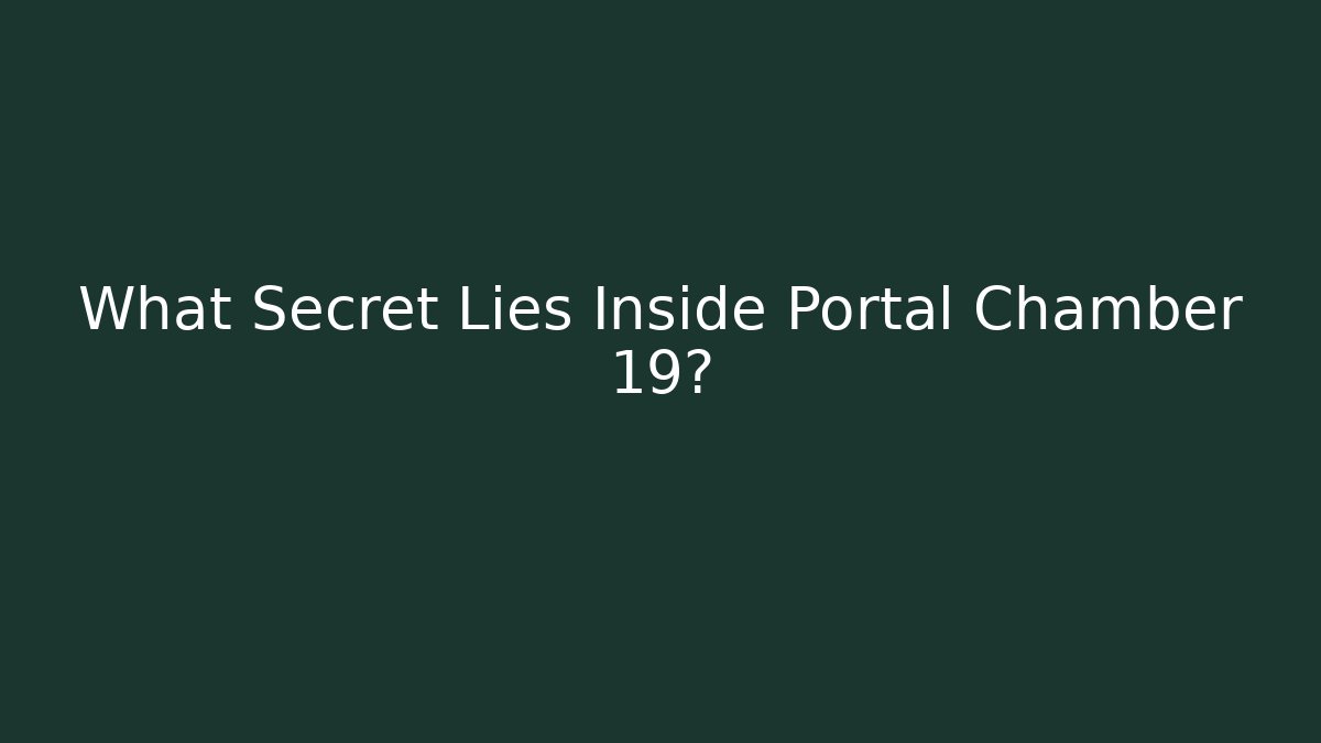 What Secret Lies Inside Portal Chamber 19?