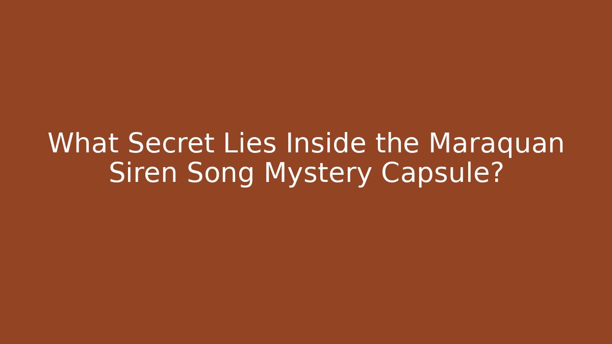 What Secret Lies Inside the Maraquan Siren Song Mystery Capsule? - Boomer Naturals