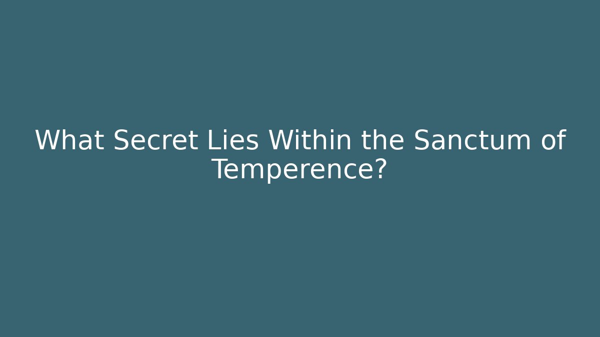 What Secret Lies Within the Sanctum of Temperence?
