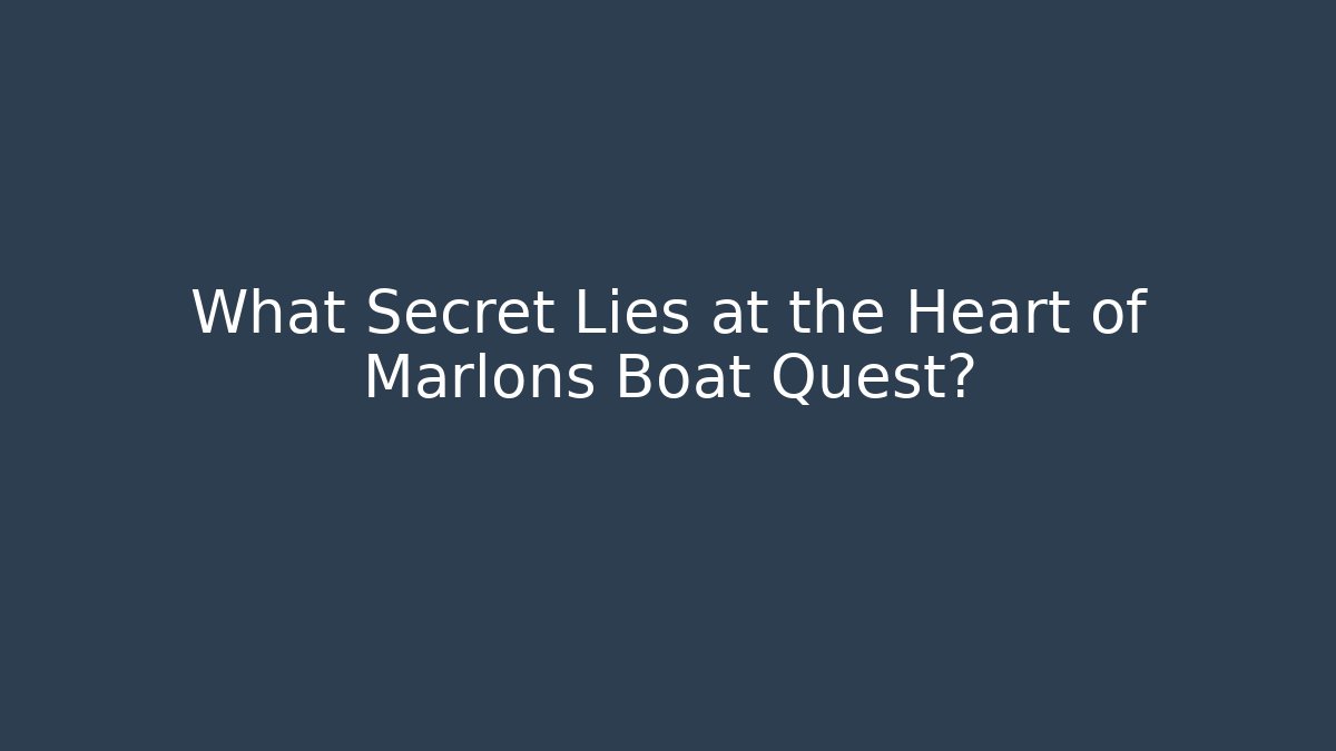 What Secret Lies at the Heart of Marlons Boat Quest?