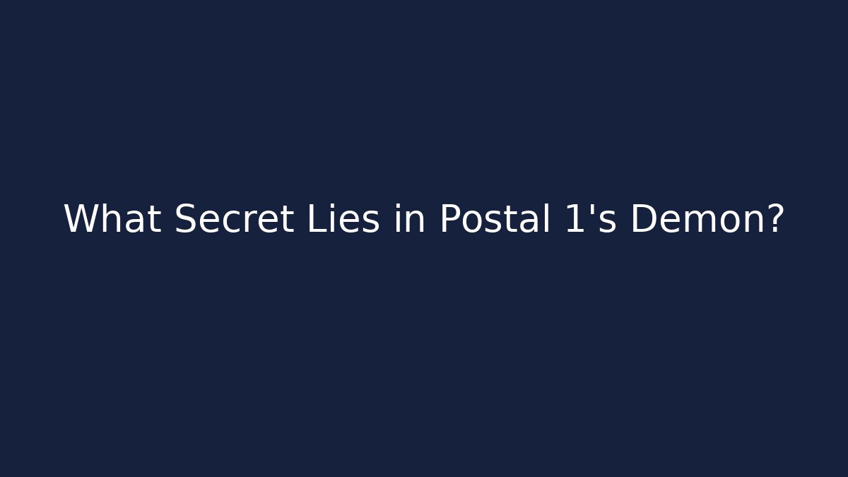 What Secret Lies in Postal 1's Demon?
